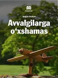 Avvalgilarga o‘xshamas.